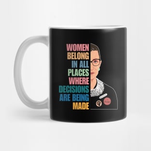 Women Belong In All Places Where Decisions Are Being Made, Ruth Bader Ginsburg, RBG Quote Mug